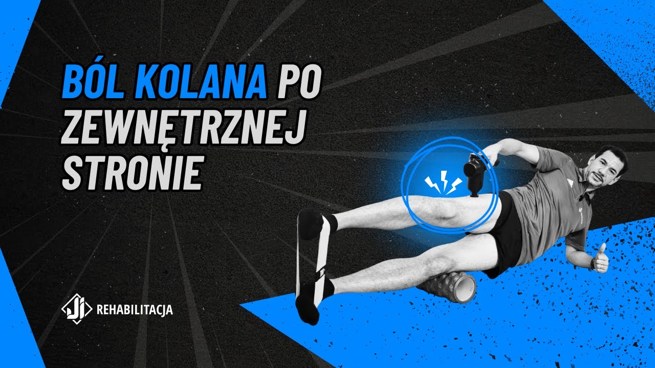 Ból kolana po zewnętrznej stronie – przyczyny i skuteczna rehabilitacja.
